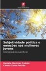 Camila Llano Posada, Daniela Martínez Padrón - Subjetividade política e emoções nas mulheres jovens