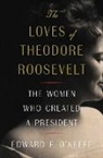 Edward F O'Keefe, Edward F. O'keefe - The Loves of Theodore Roosevelt