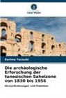 Karima YACOUBI - Die archäologische Erforschung der tunesischen Sahelzone von 1830 bis 1956