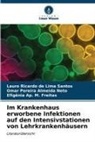 Omar P Almeida Neto, Omar Pereira Almeida Neto, Lauro Ricardo de Lima Santos, Efigênia Ap. M. Freitas - Im Krankenhaus erworbene Infektionen auf den Intensivstationen von Lehrkrankenhäusern
