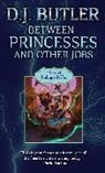 D J Butler, D. J. Butler, D.J. Butler - Between Princesses and Other Jobs