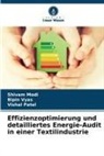 Shivam Modi, Vishal Patel, Bipin Vyas - Effizienzoptimierung und detailliertes Energie-Audit in einer Textilindustrie