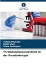 Yamini Dhakade, Silvia Rodrigues, Rohit Shah - Thrombozytenkonzentrate in der Parodontologie
