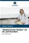Alberto Vazquez - "Medizinische Moden" im 20. Jahrhundert