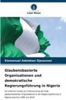 Emmanuel Adelekan Ojewunmi - Glaubensbasierte Organisationen und demokratische Regierungsführung in Nigeria