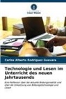 Carlos Alberto Rodríguez Guevara - Technologie und Lesen im Unterricht des neuen Jahrtausends