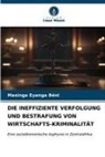 Masinga Eyanga Béni - DIE INEFFIZIENTE VERFOLGUNG UND BESTRAFUNG VON WIRTSCHAFTS-KRIMINALITÄT