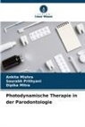 Ankita Mishra, Dipika Mitra, Saurabh Prithyani - Photodynamische Therapie in der Parodontologie