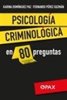 Karina Domínguez Paz, Fernando Fernando Pérez Guzmán - Psicología Criminológica En 80 Preguntas