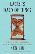 Laozi, Ken Liu - Laozi's DAO de Jing A New Interpretation for a Transformative Time