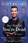 Matt Fraser, Fraser Matt - Don't Wait Till You're Dead