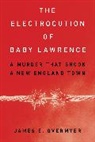 James Overmyer, James E Overmyer, James E. Overmyer, Overmyer James E. - Electrocution of Baby Lawrence