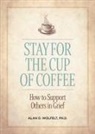 Alan D Wolfelt, Alan D. Wolfelt - Stay for the Cup of Coffee