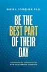 David L. Schreiner, David L. Schreiner Ph.D. - Be The Best Part of Their Day