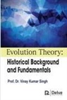 Vinay Kumar Singh - Evolution Theory: Historical Background and Fundamentals