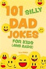Editors of Ulysses P, Editors of Ulysses P, Editors of Ulysses Press, Editors of Ulysses Press - 101 Silly Dad Jokes for Kids (And Dads)