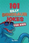 Editors of Ulysses P, Editors of Ulysses P, Editors of Ulysses Press - 101 Silly Dinosaur Jokes for Kids