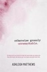 Ashleigh Matthews - Otherwise Grossly Unremarkable