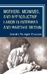 Sandra Dawson, Sandra Trudgen Dawson - Mothers, Midwives, and Reproductive Labor in Interwar and Wartime