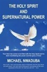 Michael Nwaduba - The Holy Spirit and Supernatural Power