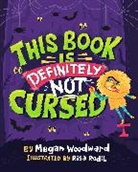 Megan Woodward, Risa Rodil - This Book Is Definitely Not Cursed