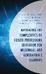 Channing Ford, Channing R Ford, Channing R Garza Ford, Channing R. Ford, Channing R. Garza Ford, Kimberly Garza... - Navigating the Complexities of Health Professions Education for