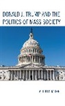 Albert Melone, Albert P Melone, Albert P. Melone, Melone Albert P. - Donald J. Trump and the Politics of Mass Society