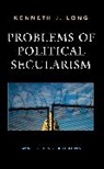Kenneth Long, Kenneth J Long, Kenneth J. Long - Problems of Political Secularism