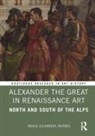 Ingrid Alexander-Skipnes, Alexander-Skipnes Ingrid - Alexander the Great in Renaissance Art