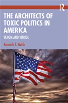 Kenneth T. Walsh, Walsh Kenneth T. - Architects of Toxic Politics in America