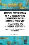 Rudo F. Hwami, Rudo F. (Rhodes University Hwami - Identity Construction As a Spatiotemporal Phenomenon Within Doctoral