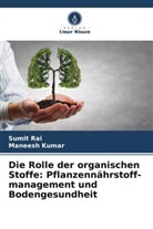 Maneesh Kumar, Sumit Rai - Die Rolle der organischen Stoffe: Pflanzennährstoff- management und Bodengesundheit