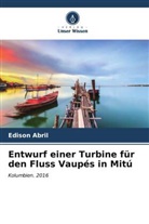 Edison Abril - Entwurf einer Turbine für den Fluss Vaupés in Mitú