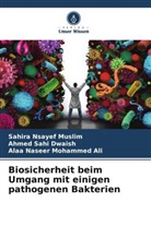 Mohammed, Alaa Naseer Mohammed Ali, Sahira Nsayef Muslim, Ahmed Sahi Dwaish - Biosicherheit beim Umgang mit einigen pathogenen Bakterien