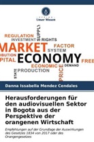Danna Issabella Mendez Cendales - Herausforderungen für den audiovisuellen Sektor in Bogota aus der Perspektive der orangenen Wirtschaft