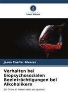 Jesús Cuéllar Álvarez - Verhalten bei biopsychosozialen Beeinträchtigungen bei Alkoholikern