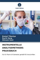 Ruchi Garg, Shivam Soni, Komal Tikariya - INSTRUMENTELLE ANALYSEMETHODE: PRAXISBUCH