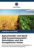 Sebastián Chinchilla - Agrarhandel und Nord-Süd-Zusammenarbeit: Kolumbien und die Europäische Union