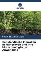 Bikash Chandra Behera - Cellulolytische Mikroben in Mangroven und ihre biotechnologische Anwendung