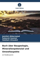 Jamileh Akbarnejad, Habi Alizadeh, Habibeh Alizadeh, Sahereh Samimi - Buch über Baugeologie, Mineralienpotenzial und Umweltaspekte