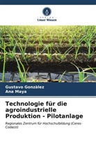 Gustavo Gonzàlez, Ana Maya - Technologie für die agroindustrielle Produktion - Pilotanlage