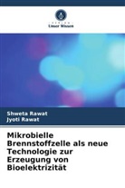 Jyoti Rawat, Shweta Rawat - Mikrobielle Brennstoffzelle als neue Technologie zur Erzeugung von Bioelektrizität