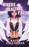 Kate Callaghan - Where Traitors Fall