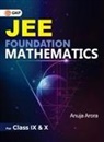 Gkp - JEE Foundation Mathematics for Class IX & X by Anuja Arora