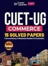 Gkp - CUET-UG 2022-23 Commerce - 15 Solved Papers - (5 Accountancy / 5 Business Studies / 5 Economics)
