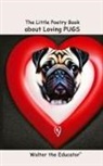 Walter the Educator - The Little Poetry Book about Loving Pugs