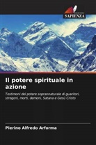Pierino Alfredo Arforma - Il potere spirituale in azione