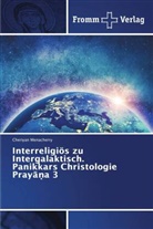Cheriyan Menacherry - Interreligiös zu Intergalaktisch. Panikkars Christologie Prayana 3