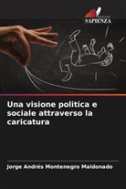Jorge Andrés Montenegro Maldonado - Una visione politica e sociale attraverso la caricatura