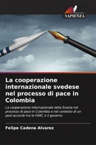 Felipe Cadena Alvarez - La cooperazione internazionale svedese nel processo di pace in Colombia